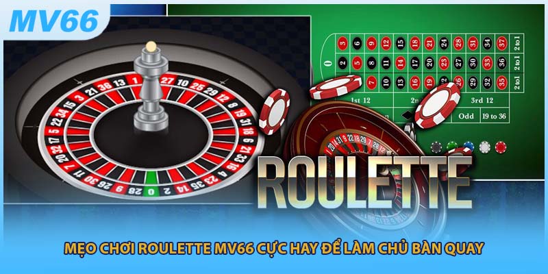 Mẹo Chơi Roulette MV66 Cực Hay Để Làm Chủ Bàn Quay